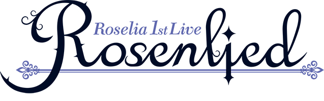 Roselia 1st Live「Rosenlied」追加公演