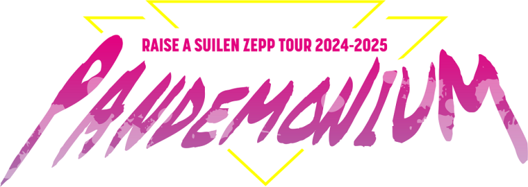 RAISE A SUILEN ZEPP TOUR 2024-2025「PANDEMONIUM」